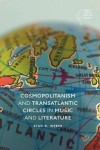 Cosmopolitanism and Transatlantic Circles in Music and Literature