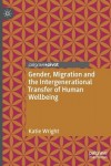 Gender, Migration and the Intergenerational Transfer of Human Wellbeing