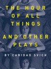 Hour of All Things and Other Plays