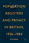 Population Registers and Privacy in Britain, 1936—1984