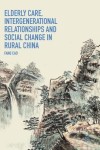 Elderly Care, Intergenerational Relationships and Social Change in Rural China