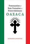 Protestantism and State Formation in Postrevolutionary Oaxaca