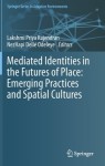 Mediated Identities in the Futures of Place: Emerging Practices and Spatial Cultures