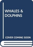WHALES & DOLPHINS