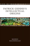Patrick Geddes’s Intellectual Origins