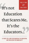 It's not Education That Scares Me, It's the Educators…