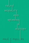 Truth, Morality, and Meaning in History