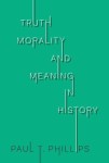 Truth, Morality, and Meaning in History