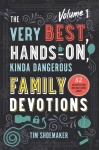 Very Best, Hands–On, Kinda Dangerous Family – 52 Activities Your Kids Will Never Forget