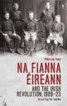 Na Fianna EIreann and the Irish Revolution, 1909–23