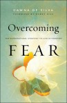Overcoming Fear – The Supernatural Strategy to Live in Freedom