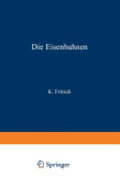 Die Eisenbahnen. Allgemeine Bestimmungen; Verwaltung der Staatseisenbahnen; Staatsaufsicht uber Privatbahnen; Beamte und Arbeiter; Finanzen, Steuern; 