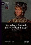 Becoming a Queen in Early Modern Europe