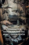 Preservation, Radicalism, and the Avant-Garde Canon