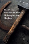 Power of Emotion in Politics, Philosophy, and Ideology