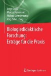 Biologiedidaktische Forschung: Ertrage fur die Praxis
