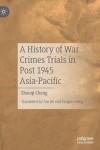 History of War Crimes Trials in Post 1945 Asia-Pacific