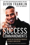 Success Commandments: Master the Ten Spiritual Principles to Achieve Your Destiny