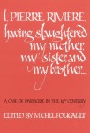 I, Pierre Riviere, Having Slaughtered My Mother, My Sister, and My Brother