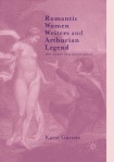 Romantic Women Writers and Arthurian Legend