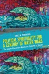Political Spirituality for a Century of Water Wars