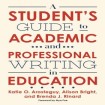Student's Guide to Academic and Professional Writing in Education