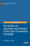 Politics of Spectacle and Emotion in the 2016 Presidential Campaign