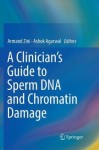 Clinician's Guide to Sperm DNA and Chromatin Damage