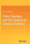 Fisher, Neyman, and the Creation of Classical Statistics