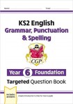 KS2 English Year 6 Foundation Grammar, Punctuation & Spelling Targeted Question Book with Answers