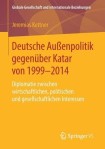 Deutsche AuĂźenpolitik gegenuber Katar von 1999-2014