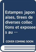 Estampes japonaises, tirees de diverses collections et exposees au Musee des Arts Decoratifs de Paris 1909-1914, Collection des Catalogues (3-vol. ES 