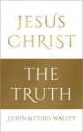 Jesus Christ - The Truth
