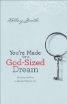 You`re Made for a God–Sized Dream – Opening the Door to All God Has for You
