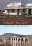 Architecture and Infrastructure of Britain's Railways: West Midlands, Wales and the West