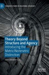 Theory Beyond Structure and Agency