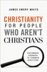 Christianity for People Who Aren`t Christians – Uncommon Answers to Common Questions