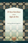 El Inca Garcilaso en su Siglo de Oro