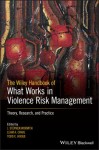 Wiley Handbook of What Works in Violence Risk Management