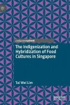 Indigenization and Hybridization of Food Cultures in Singapore
