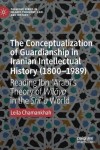Conceptualization of Guardianship in Iranian Intellectual History (1800–1989)