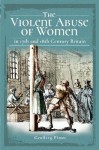 Violent Abuse of Women in 17th and 18th Century Britain