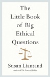Little Book of Big Ethical Questions