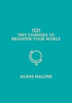 101 Tiny Changes to Brighten Your World