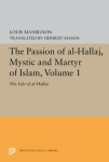 Passion of Al-Hallaj, Mystic and Martyr of Islam, Volume 1