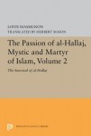 Passion of Al-Hallaj, Mystic and Martyr of Islam, Volume 2