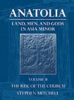 Anatolia: Volume II: The Rise of the Church