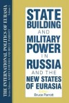 International Politics of Eurasia: v. 5: State Building and Military Power in Russia and the New States of Eurasia