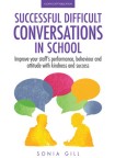 Successful Difficult Conversations: Improve your team's performance, behaviour and  attitude with kindness and success