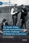 Radio Hobby, Private Associations, and the Challenge of Modernity in Germany
